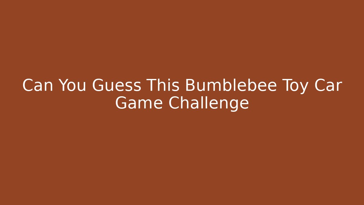 Can You Guess This Bumblebee Toy Car Game Challenge - Critter Realm