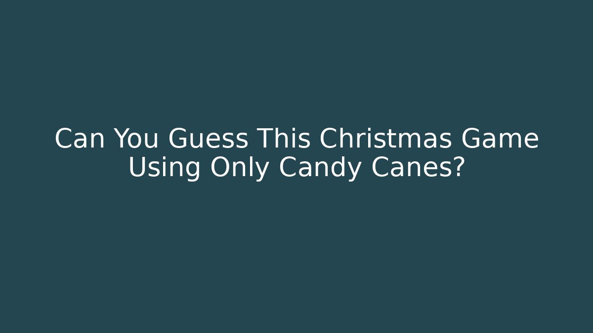 Can You Guess This Christmas Game Using Only Candy Canes?
