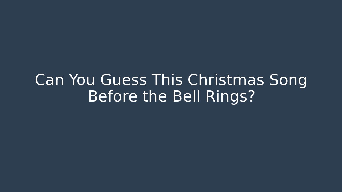 Can You Guess This Christmas Song Before the Bell Rings?