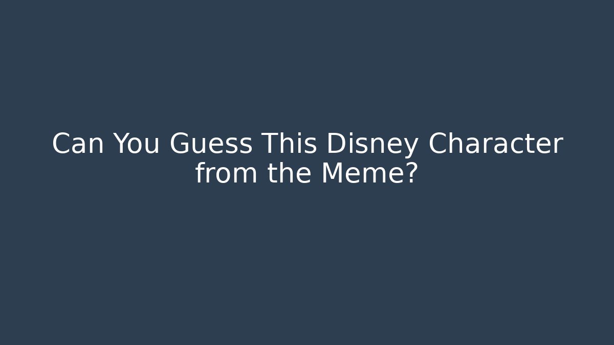 Can You Guess This Disney Character from the Meme?