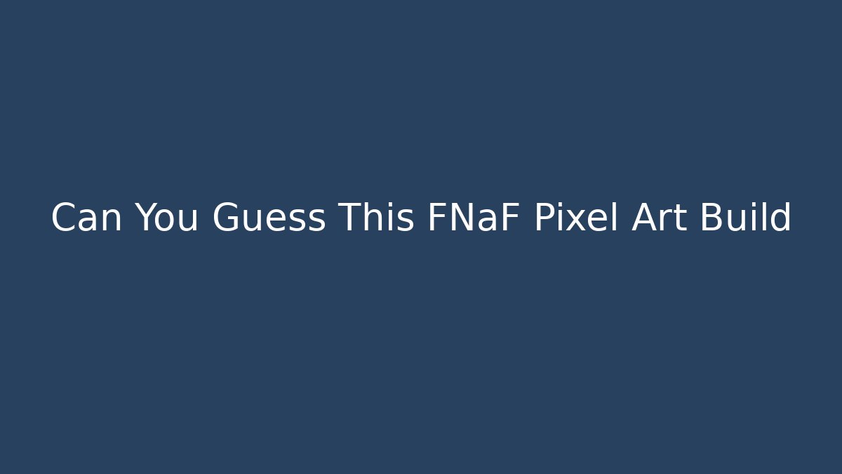 Can You Guess This FNaF Pixel Art Build