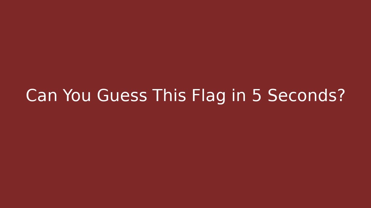 Can You Guess This Flag in 5 Seconds?