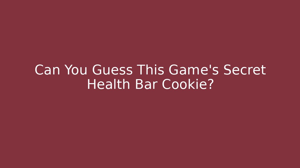Can You Guess This Game's Secret Health Bar Cookie?
