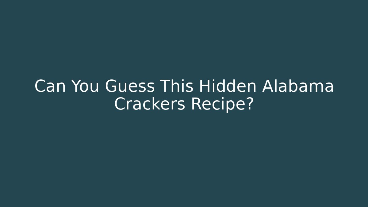 Can You Guess This Hidden Alabama Crackers Recipe?