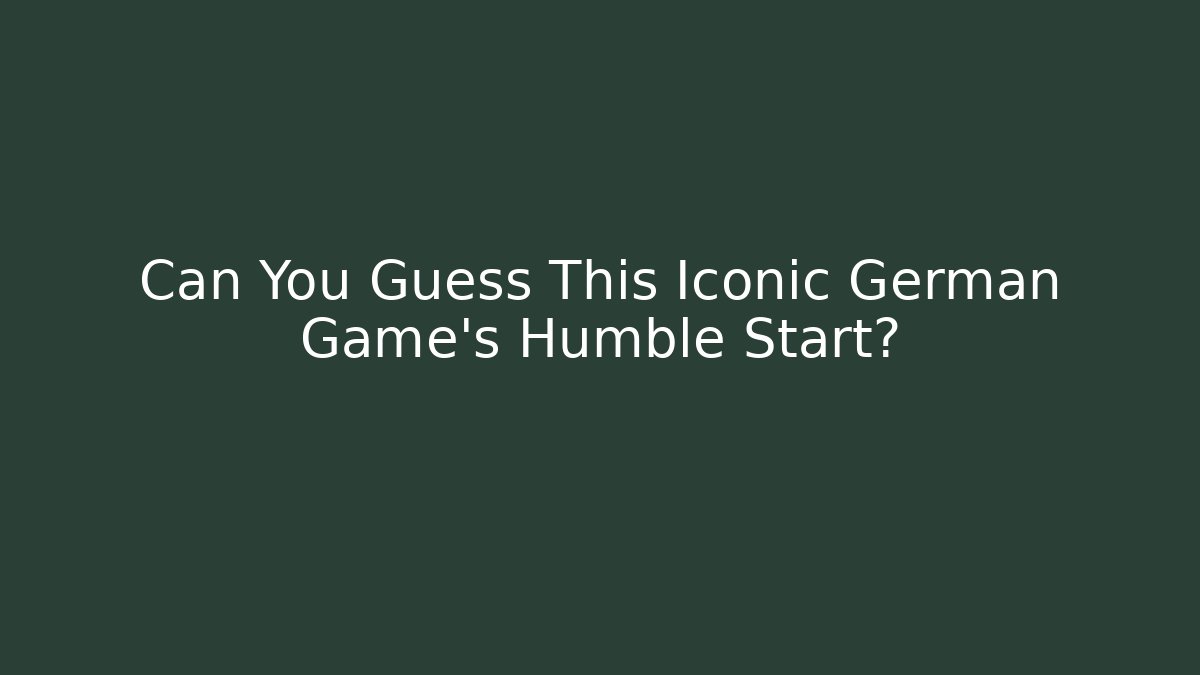 Can You Guess This Iconic German Game's Humble Start?