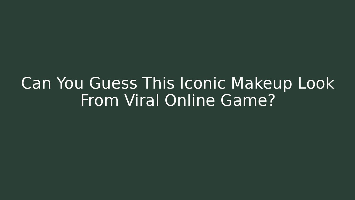 Can You Guess This Iconic Makeup Look From Viral Online Game?