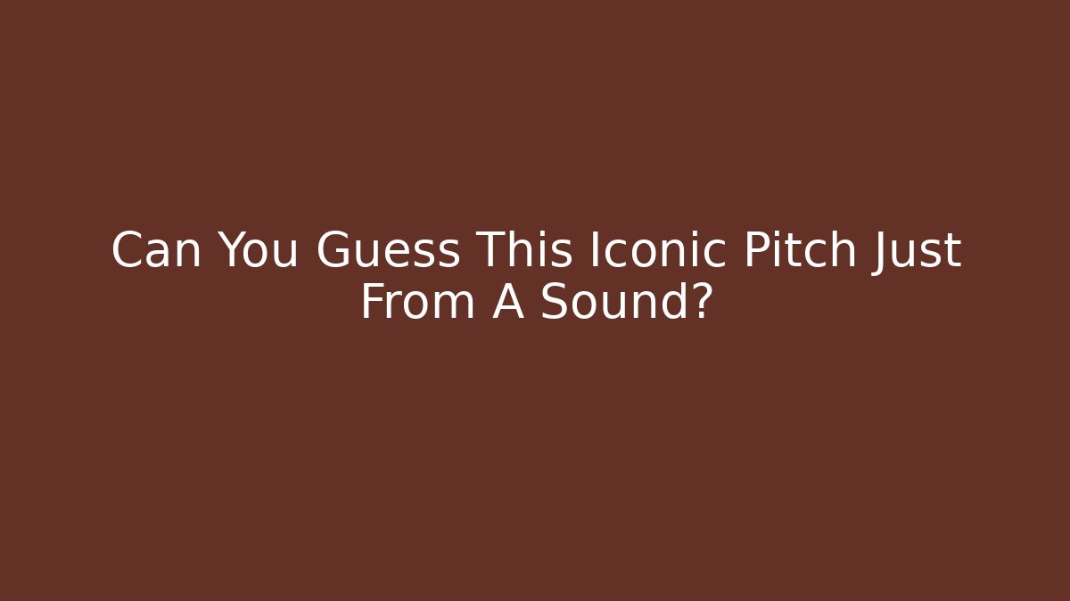 Can You Guess This Iconic Pitch Just From A Sound? - Critter Realm