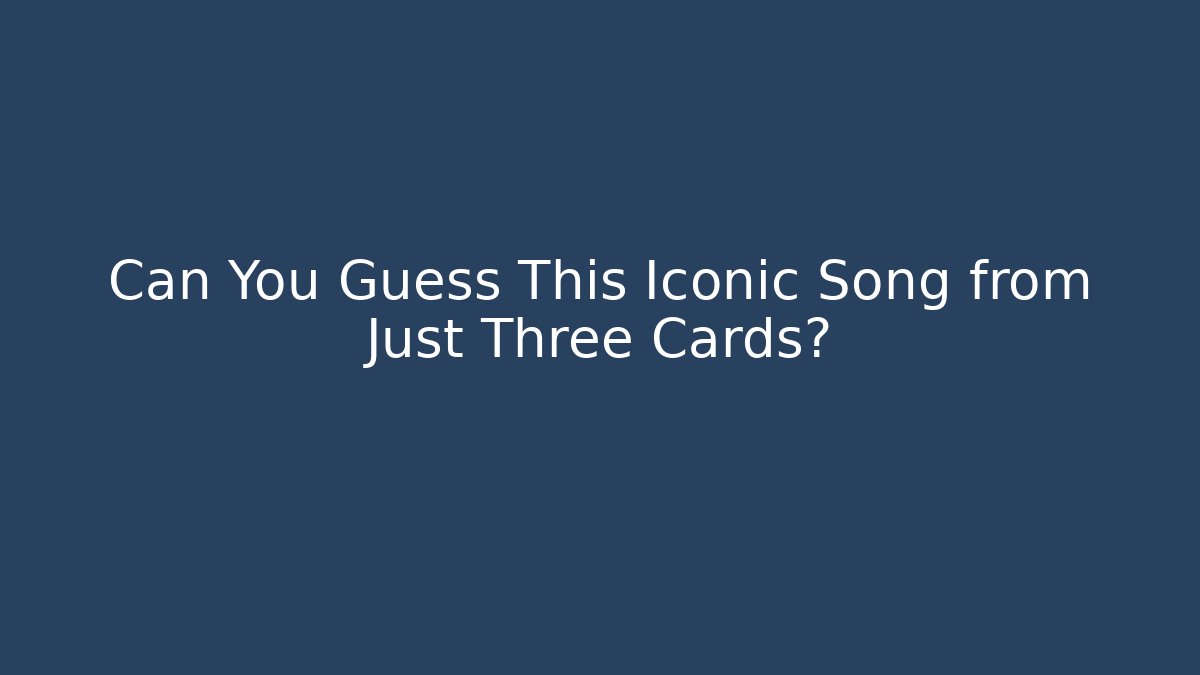 Can You Guess This Iconic Song from Just Three Cards?