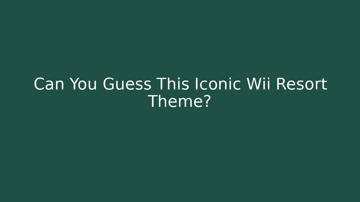 Can You Guess This Iconic Wii Resort Theme?