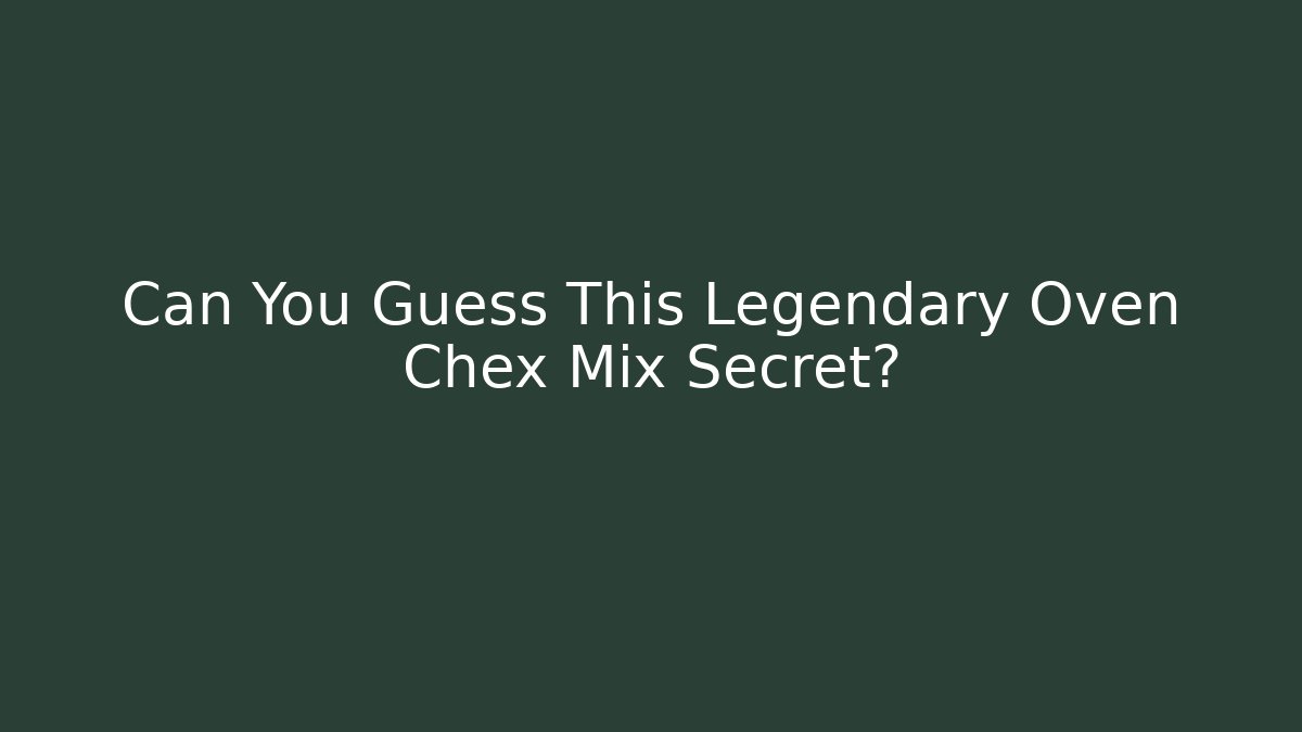 Can You Guess This Legendary Oven Chex Mix Secret? - Critter Realm