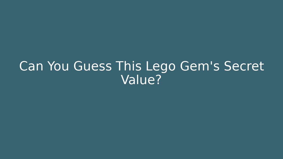 Can You Guess This Lego Gem's Secret Value?