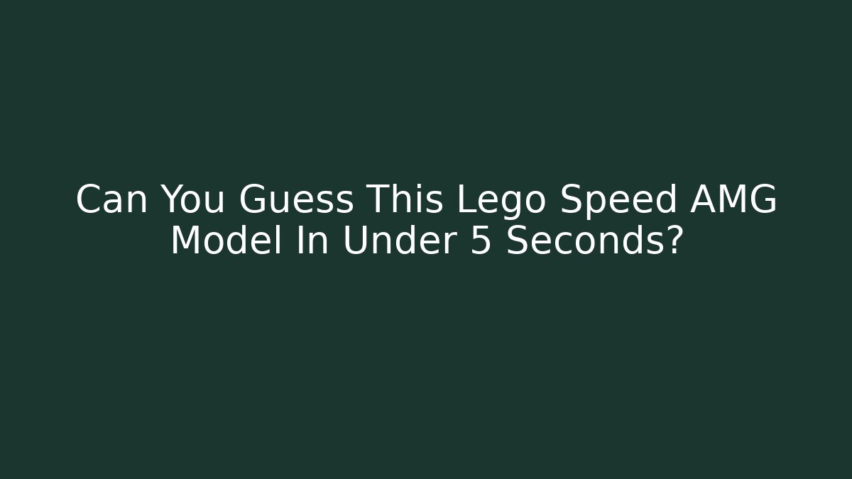 Can You Guess This Lego Speed AMG Model In Under 5 Seconds?