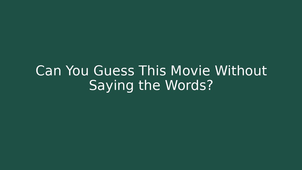 Can You Guess This Movie Without Saying the Words?