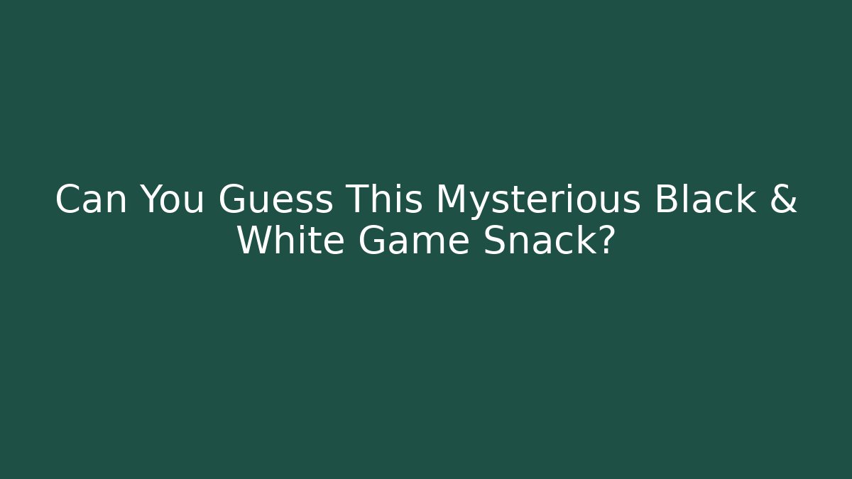 Can You Guess This Mysterious Black & White Game Snack?