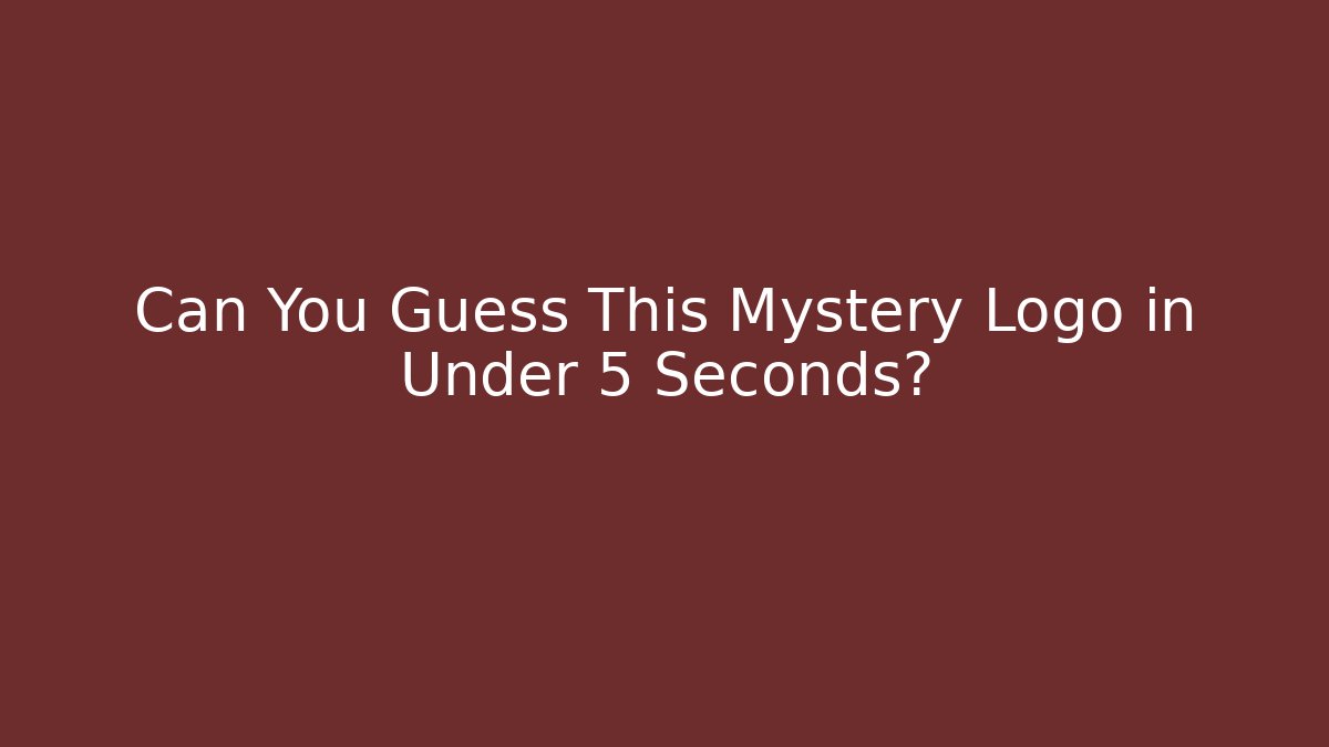 Can You Guess This Mystery Logo in Under 5 Seconds?