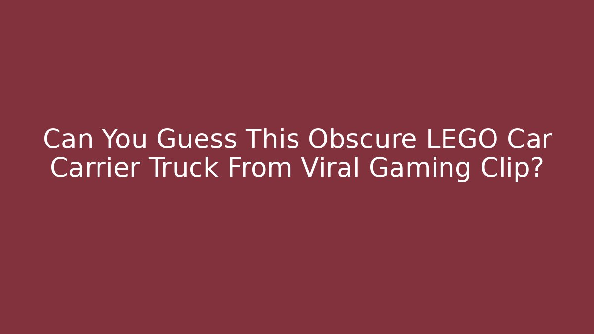 Can You Guess This Obscure LEGO Car Carrier Truck From Viral Gaming Clip?