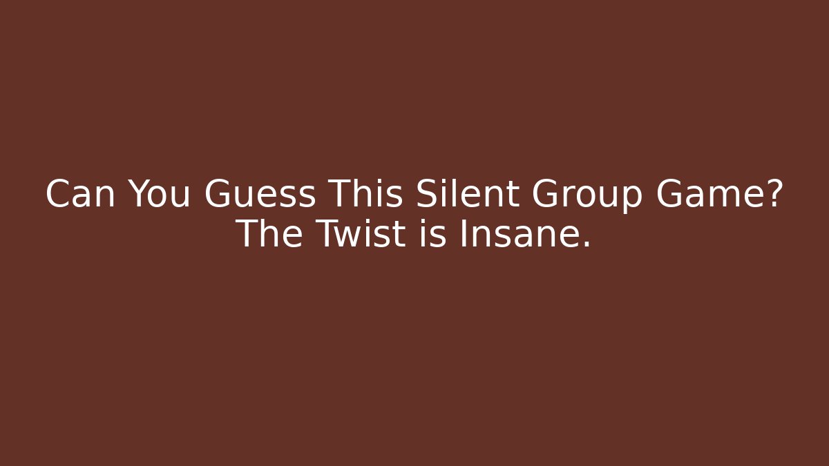 Can You Guess This Silent Group Game? The Twist is Insane.
