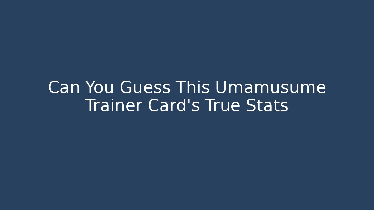 Can You Guess This Umamusume Trainer Card's True Stats