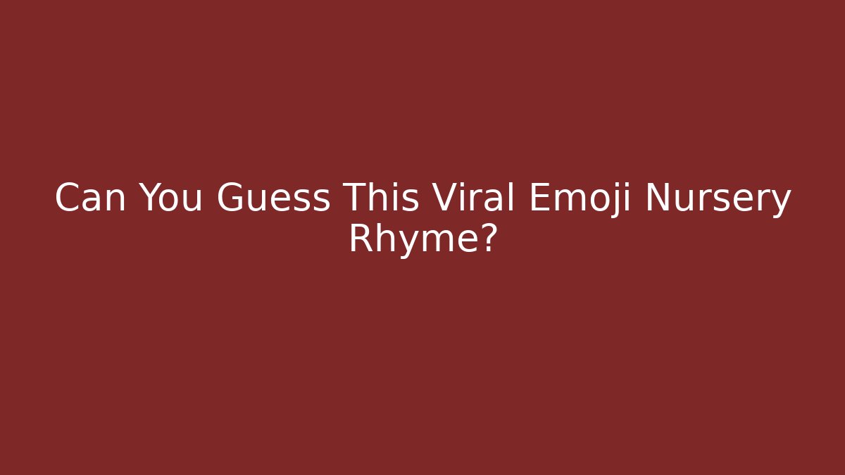 Can You Guess This Viral Emoji Nursery Rhyme?