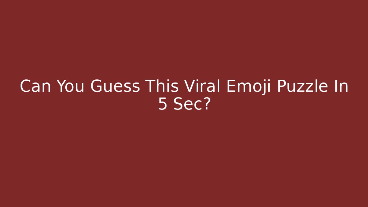 Can You Guess This Viral Emoji Puzzle In 5 Sec?