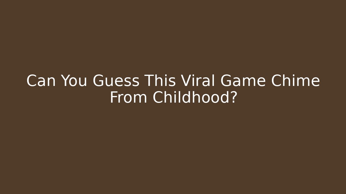 Can You Guess This Viral Game Chime From Childhood?