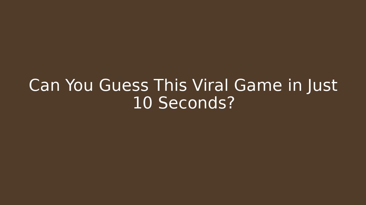Can You Guess This Viral Game in Just 10 Seconds?