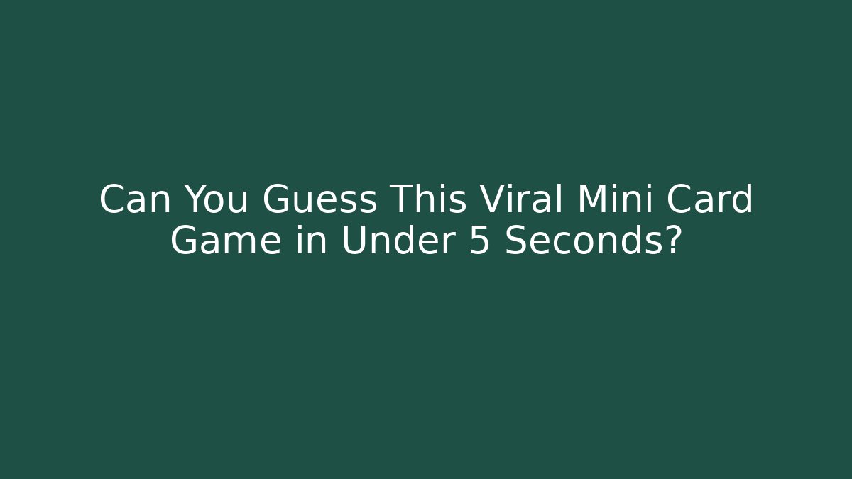 Can You Guess This Viral Mini Card Game in Under 5 Seconds?