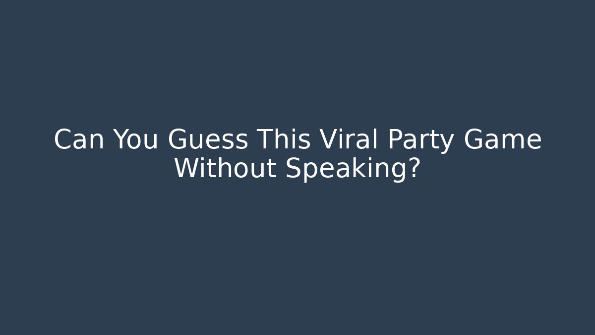 Can You Guess This Viral Party Game Without Speaking?