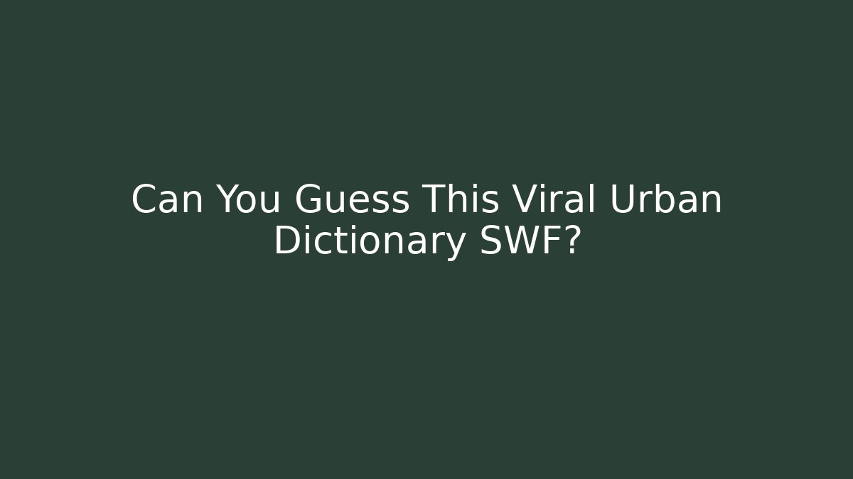 Can You Guess This Viral Urban Dictionary SWF?