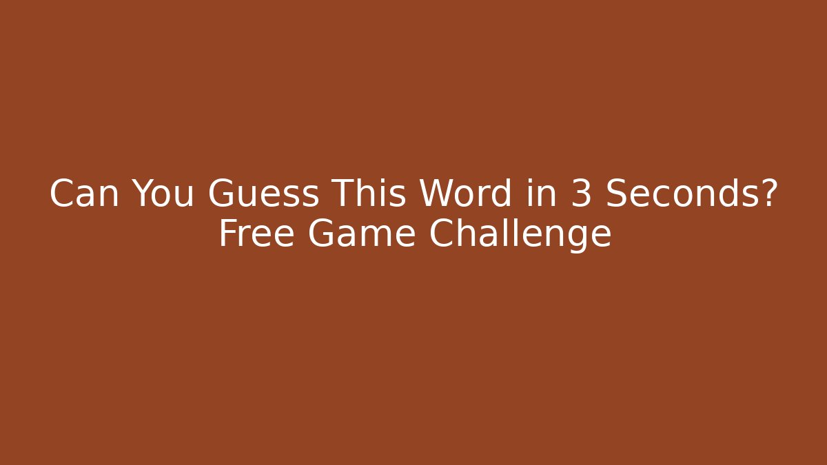 Can You Guess This Word in 3 Seconds? Free Game Challenge