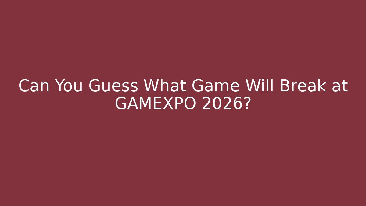 Can You Guess What Game Will Break at GAMEXPO 2026?