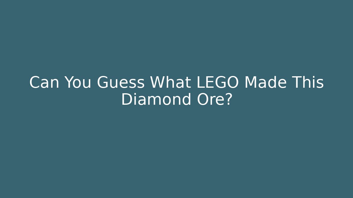 Can You Guess What LEGO Made This Diamond Ore?