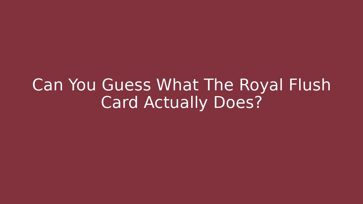 Can You Guess What The Royal Flush Card Actually Does? - Critter Realm