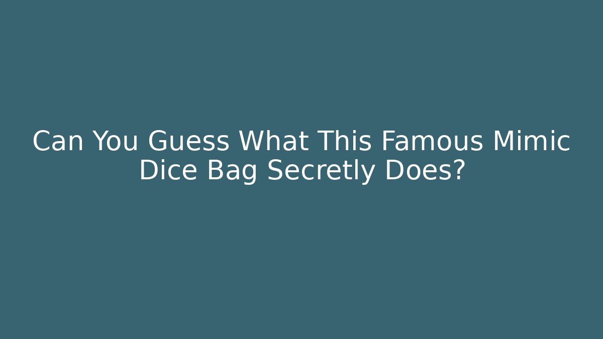 Can You Guess What This Famous Mimic Dice Bag Secretly Does?