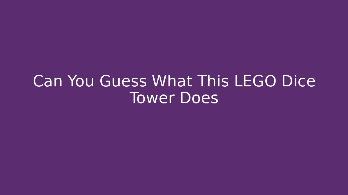 Can You Guess What This LEGO Dice Tower Does