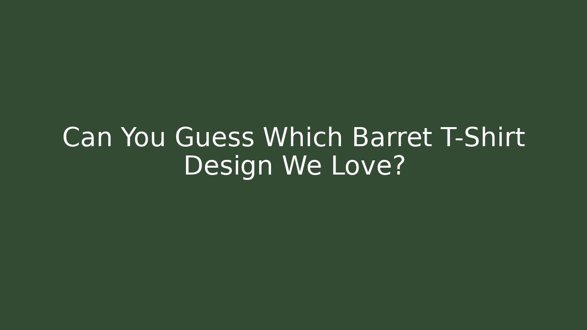 Can You Guess Which Barret T-Shirt Design We Love? - Critter Realm