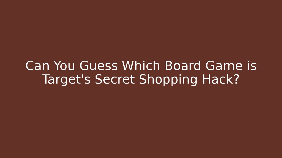 Can You Guess Which Board Game is Target's Secret Shopping Hack?