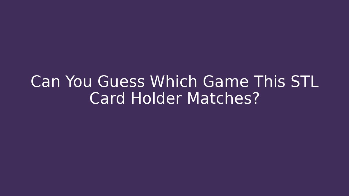 Can You Guess Which Game This STL Card Holder Matches?