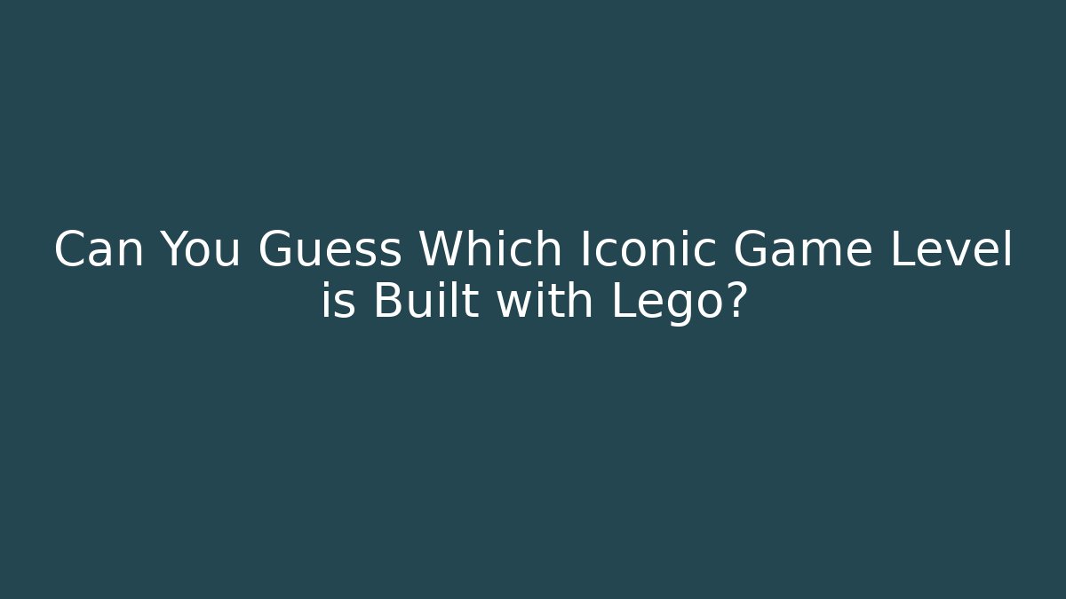 Can You Guess Which Iconic Game Level is Built with Lego? - Critter Realm