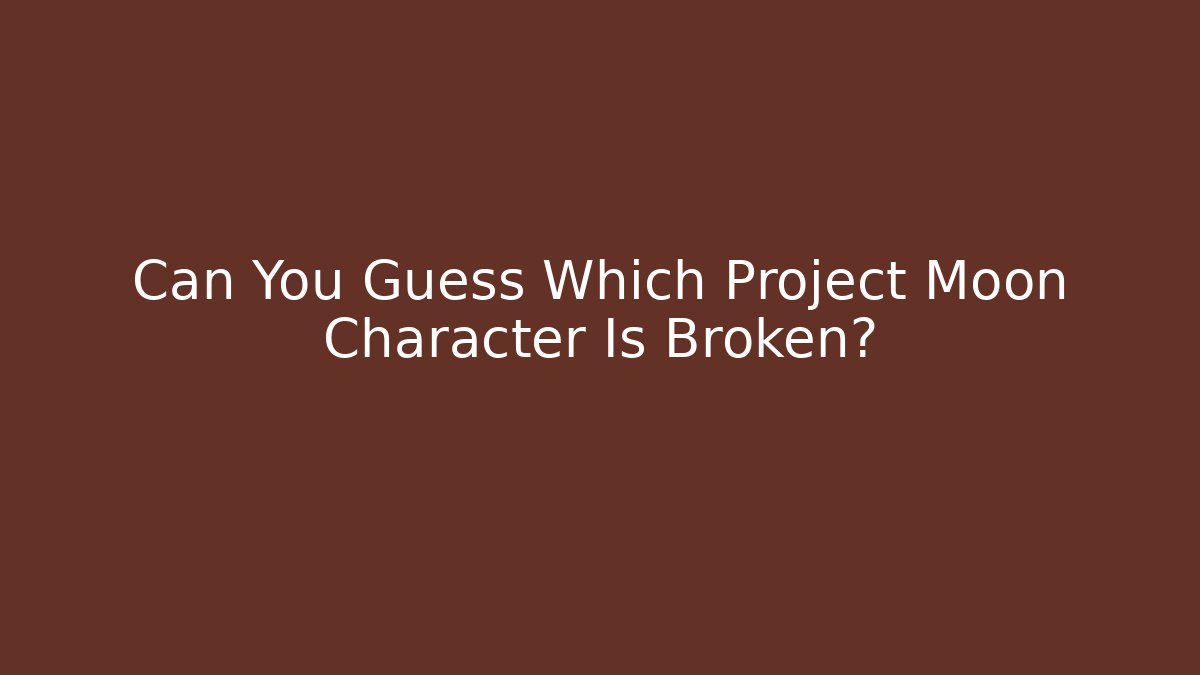 Can You Guess Which Project Moon Character Is Broken?