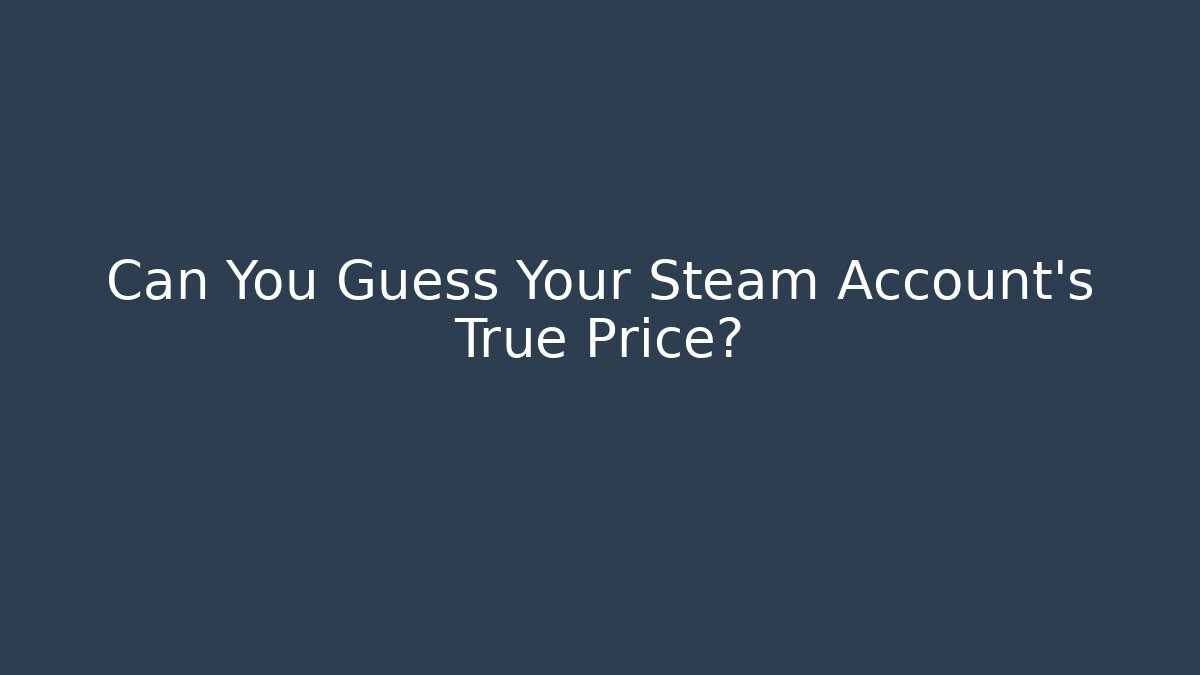 Can You Guess Your Steam Account's True Price?