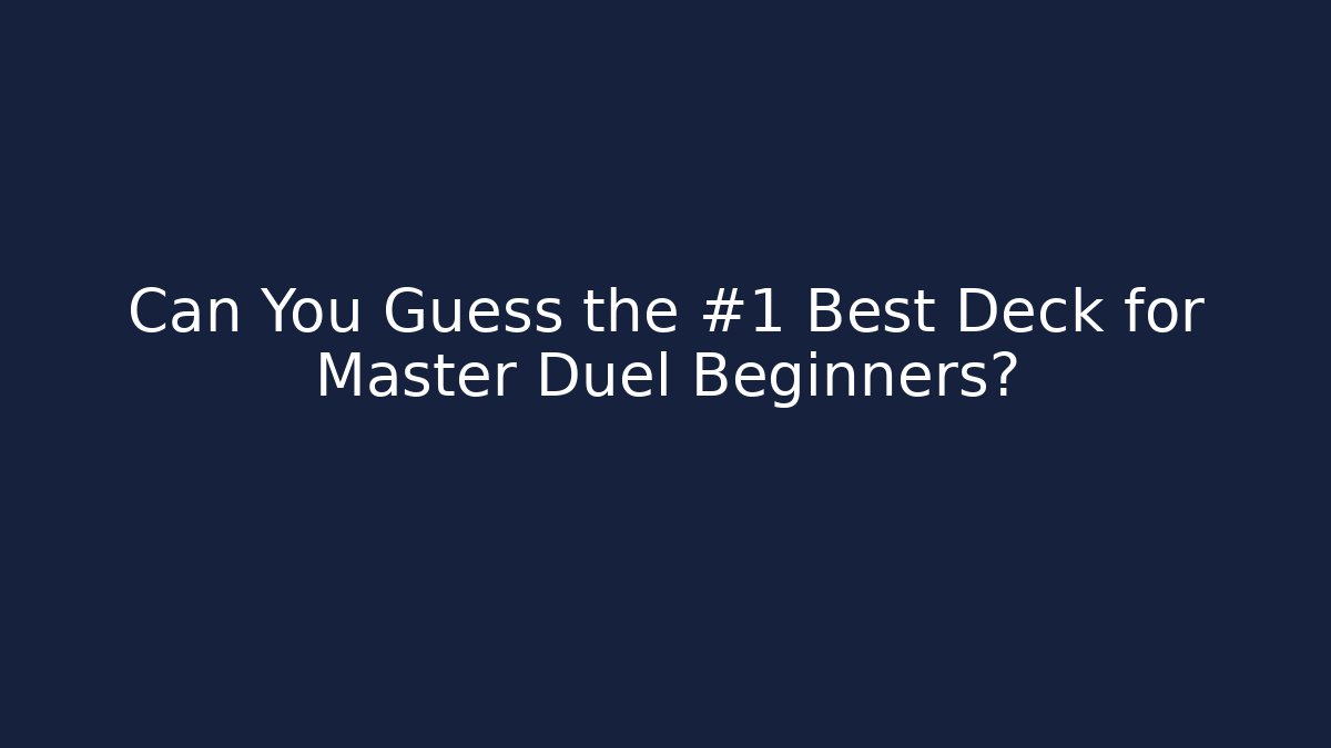 Can You Guess the #1 Best Deck for Master Duel Beginners?