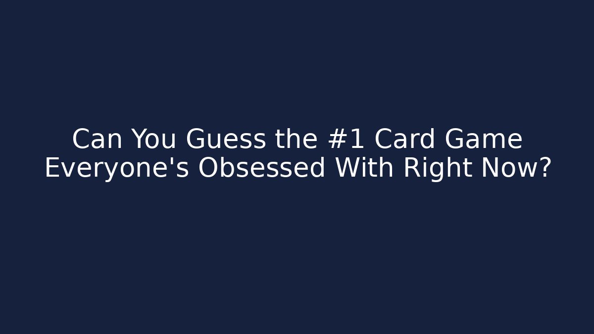 Can You Guess the #1 Card Game Everyone's Obsessed With Right Now? - Critter Realm