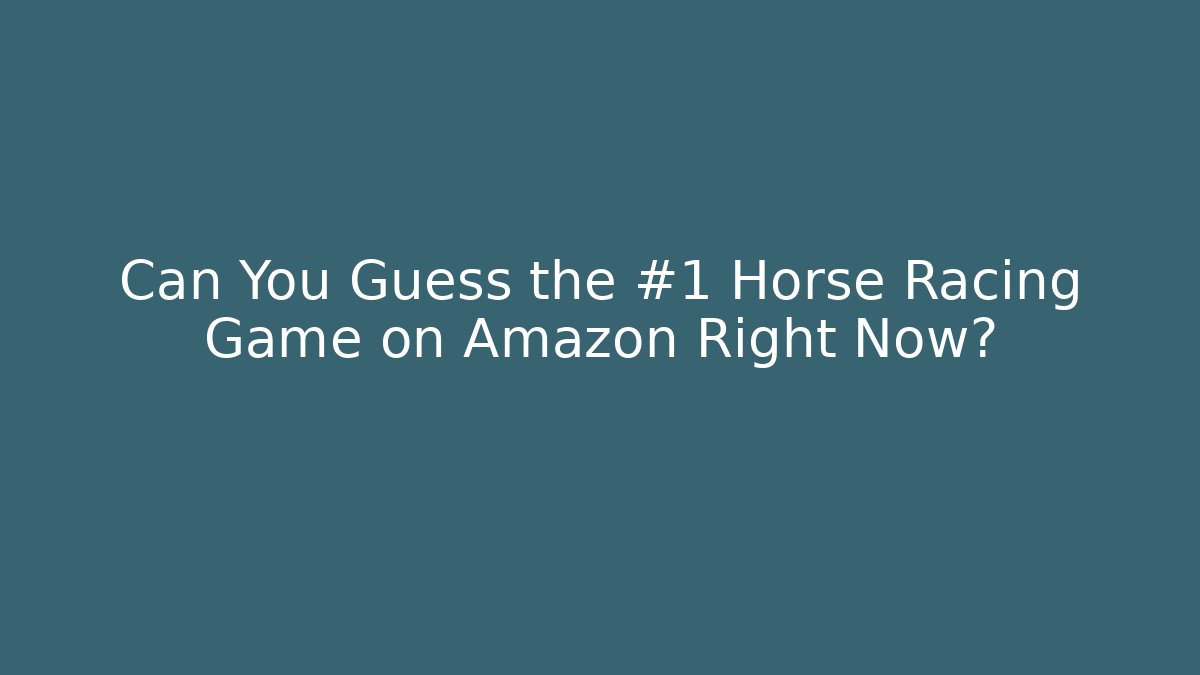 Can You Guess the #1 Horse Racing Game on Amazon Right Now?