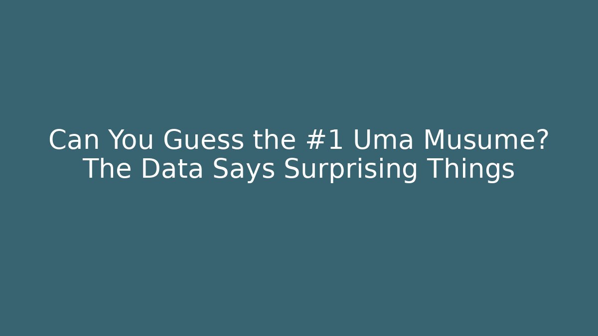 Can You Guess the #1 Uma Musume? The Data Says Surprising Things