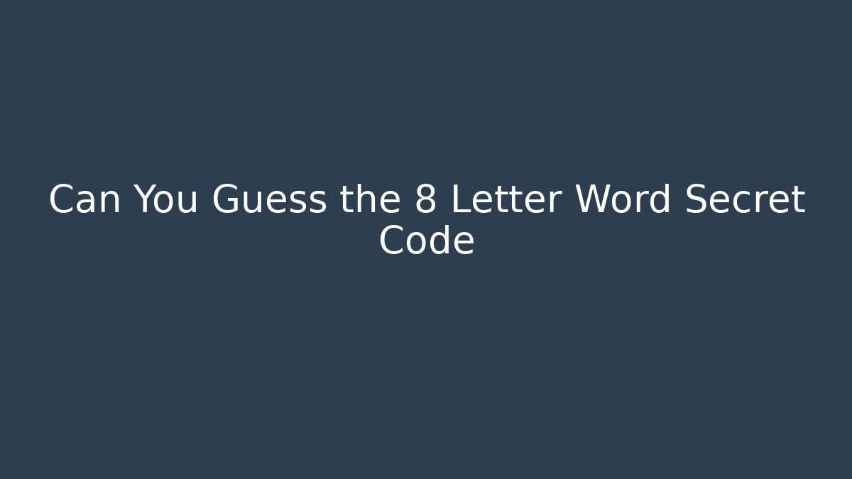 Can You Guess the 8 Letter Word Secret Code