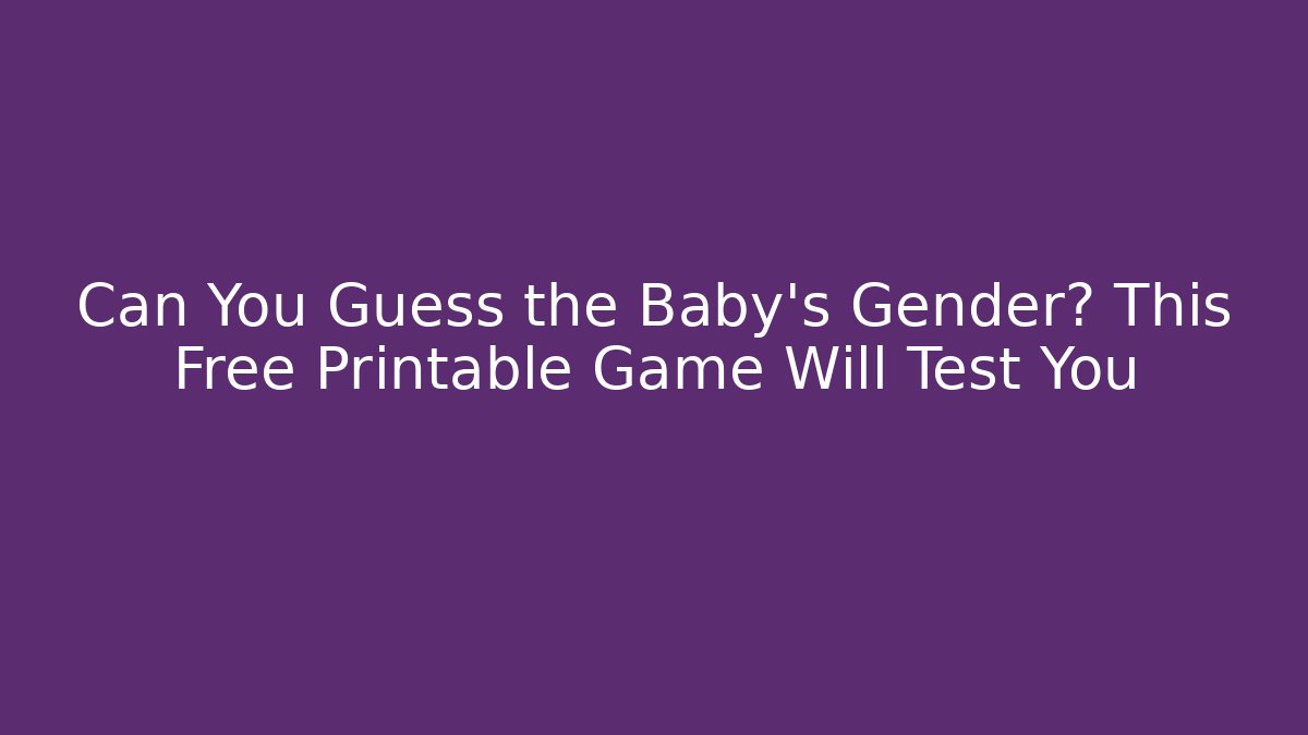 Can You Guess the Baby's Gender? This Free Printable Game Will Test You