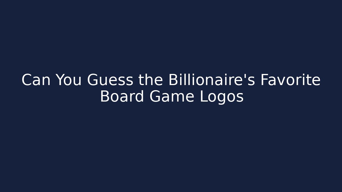 Can You Guess the Billionaire's Favorite Board Game Logos