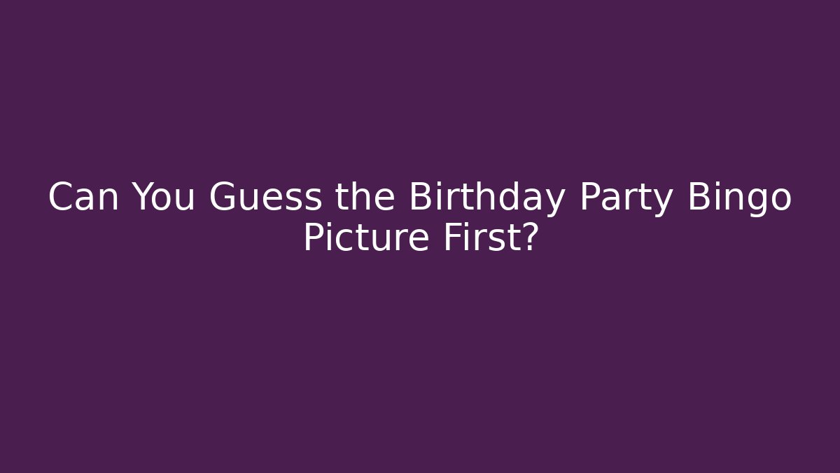 Can You Guess the Birthday Party Bingo Picture First?