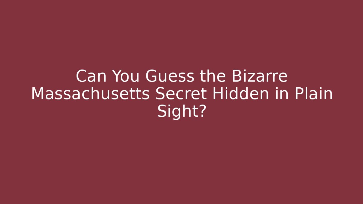 Can You Guess the Bizarre Massachusetts Secret Hidden in Plain Sight?